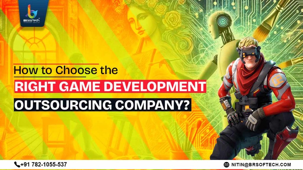 How to Choose the Right Game Development Outsourcing Company?