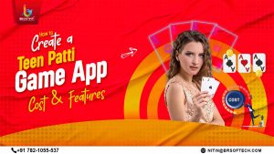 How to Create a Teen Patti Game App - Cost & Features
