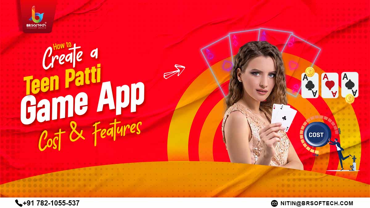 How to Create a Teen Patti Game App - Cost & Features