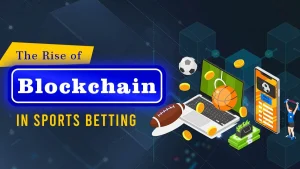 The Rise of Blockchain in Sports Betting